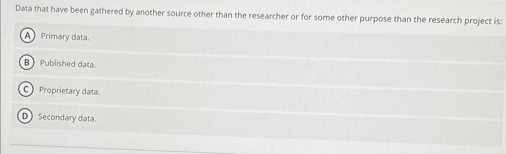  Data that have been gathered by another source other than the