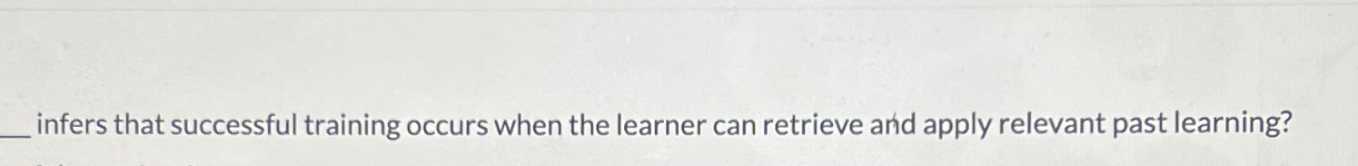  infers that successful training occurs when the learner can retrieve and