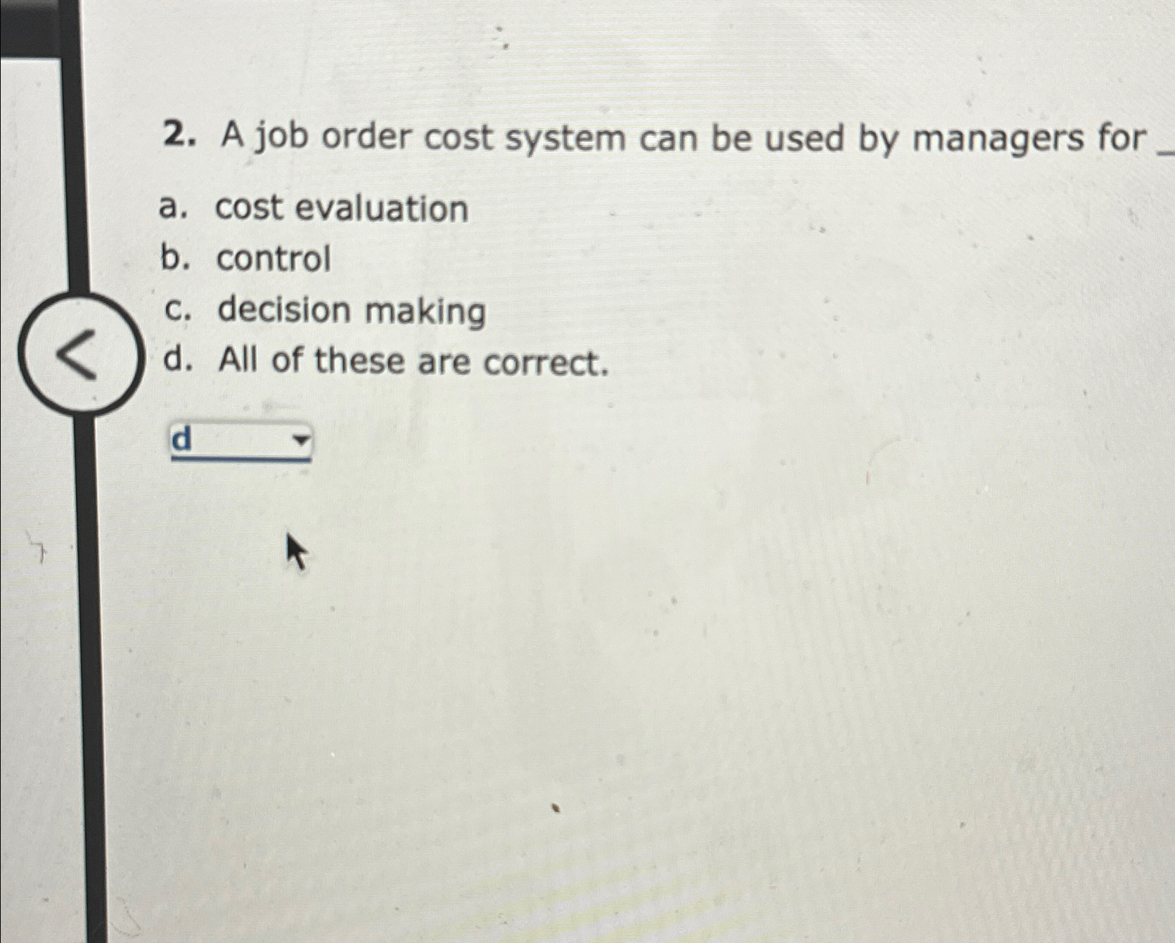  A job order cost system can be used by managers for