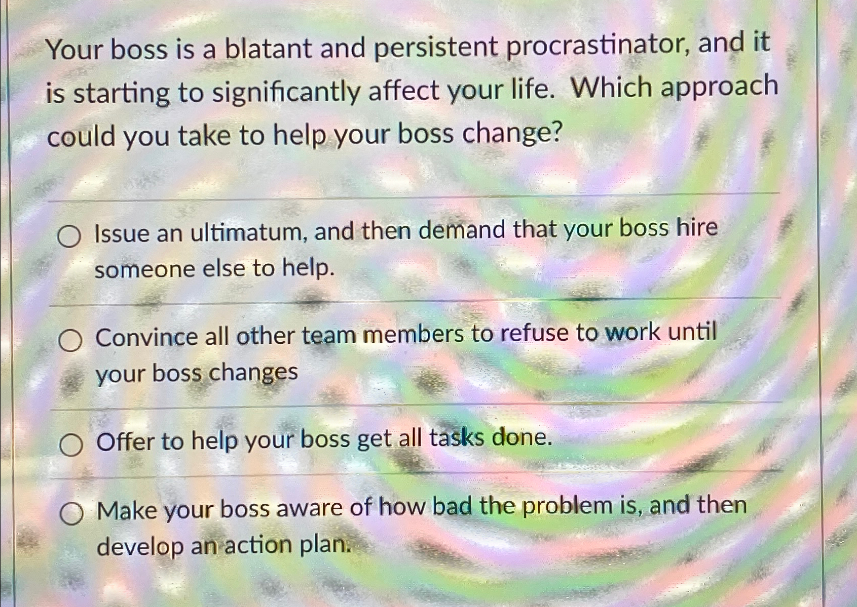  Your boss is a blatant and persistent procrastinator, and it is