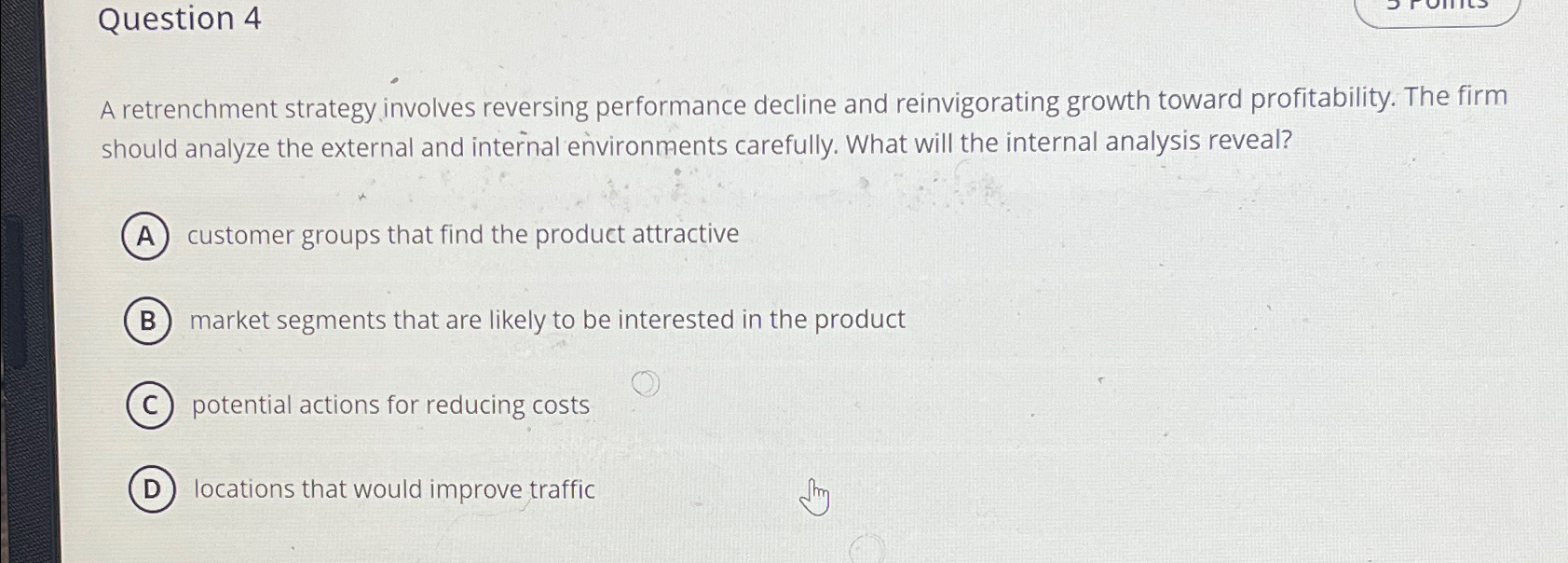  Question 4 A retrenchment strategy involves reversing performance decline and reinvigorating