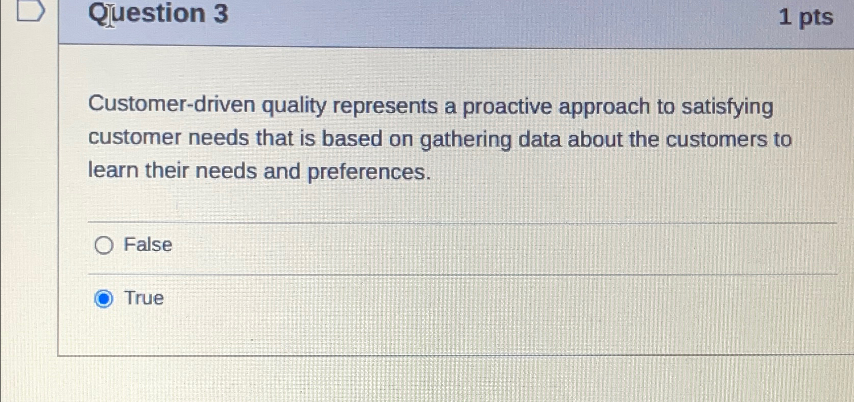  Question 3 1 pts Customer-driven quality represents a proactive approach to