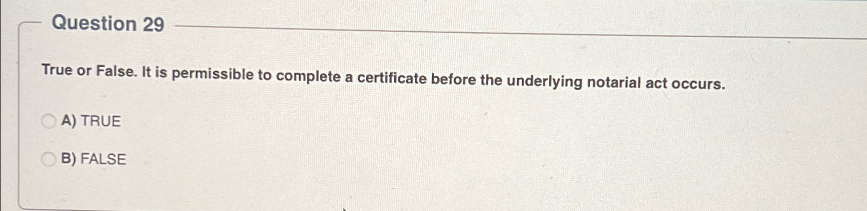  Question 29 True or False. It is permissible to complete a