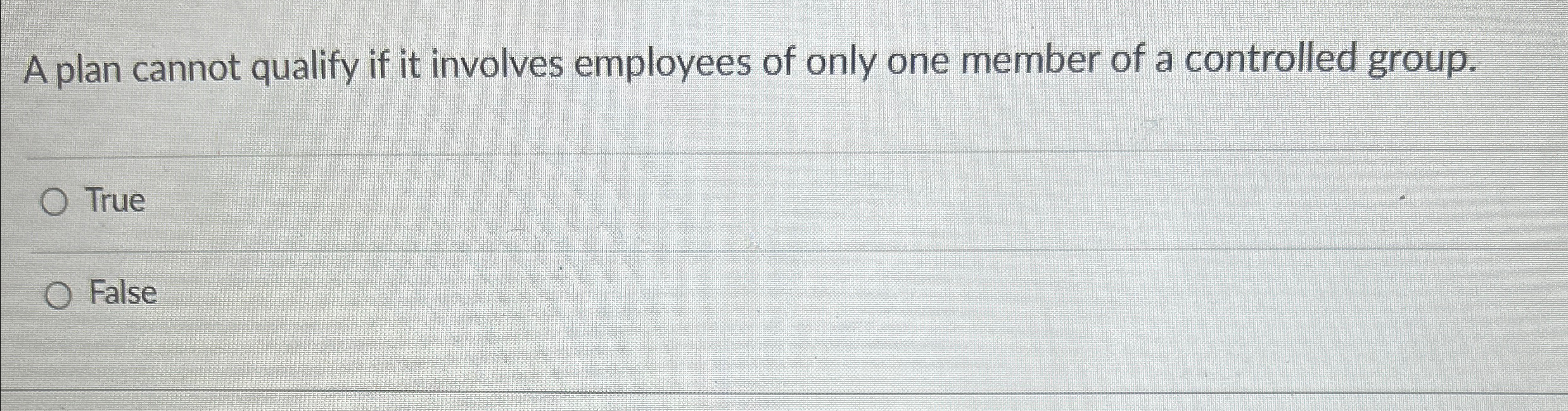  A plan cannot qualify if it involves employees of only one