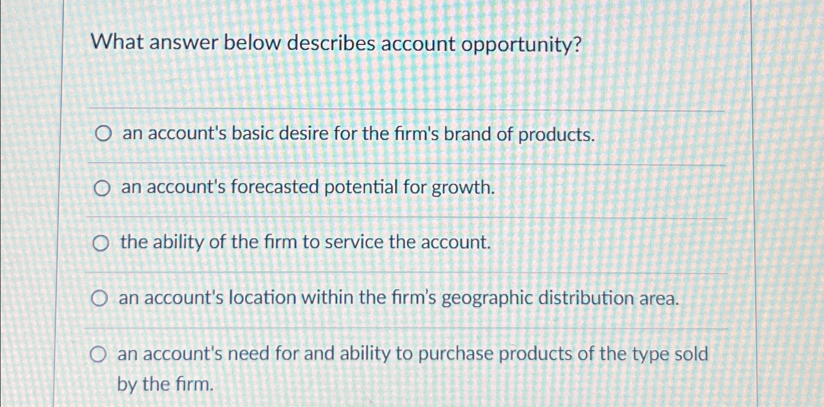  What answer below describes account opportunity? an account's basic desire for