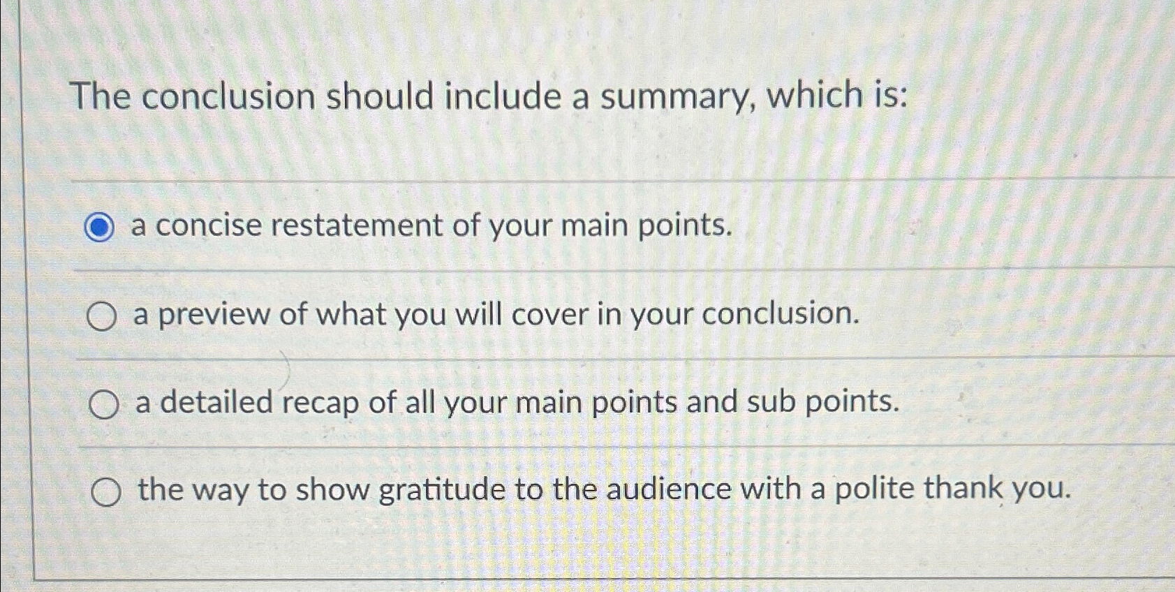  The conclusion should include a summary, which is: a concise restatement