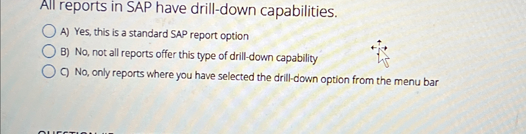  All reports in SAP have drill-down capabilities. A) Yes, this is