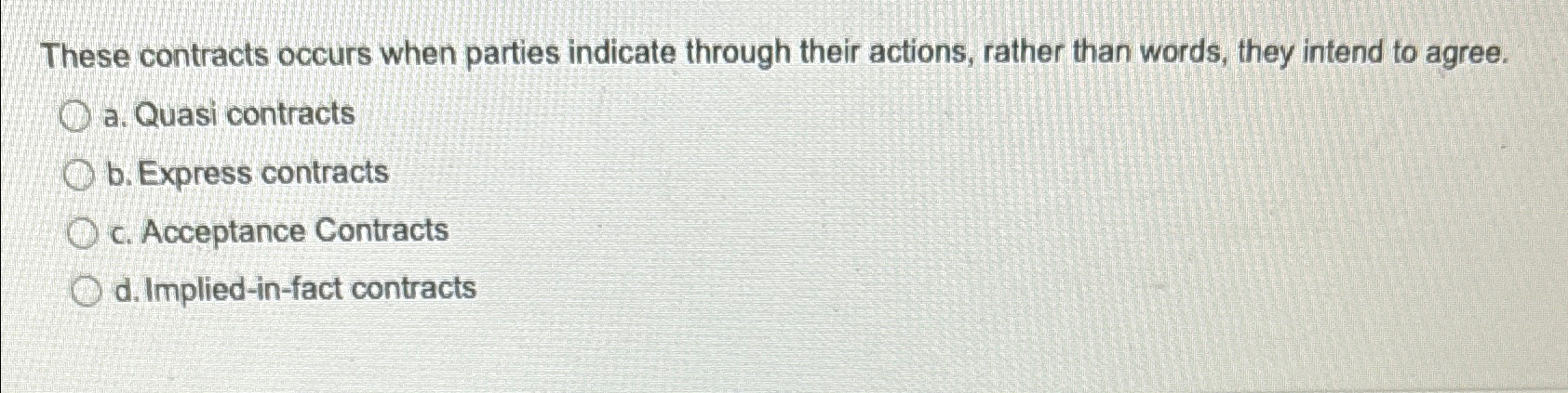  These contracts occurs when parties indicate through their actions, rather than