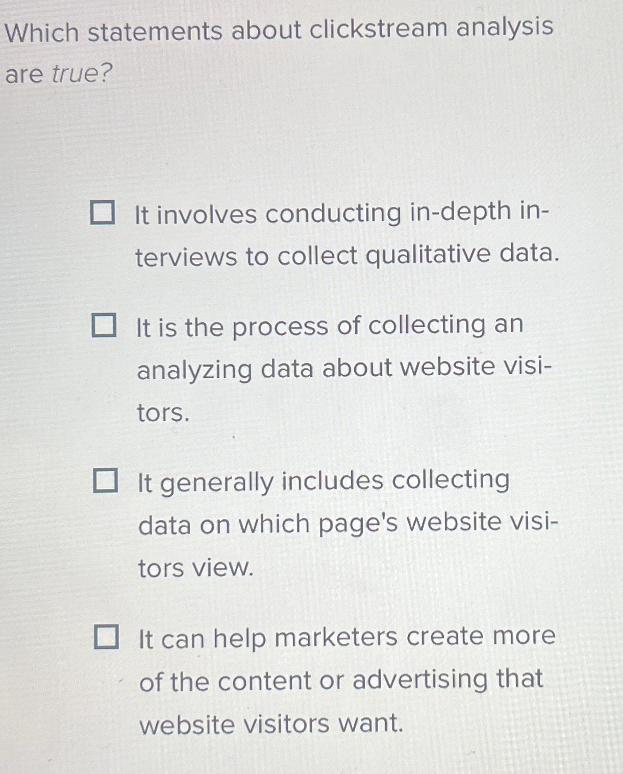  Which statements about clickstream analysis are true? It involves conducting in-depth