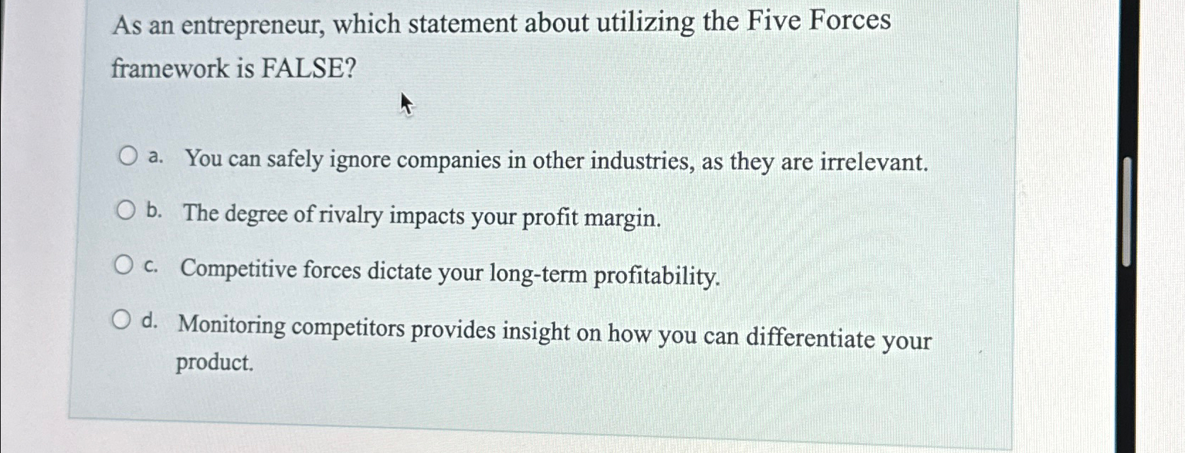  As an entrepreneur, which statement about utilizing the Five Forces framework