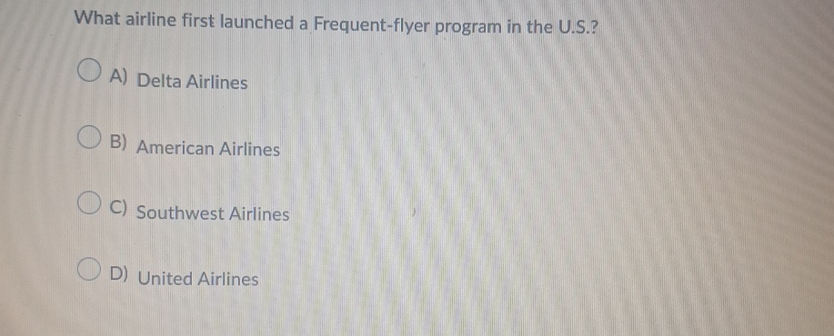  What airline first launched a Frequent-flyer program in the U.S.? A)