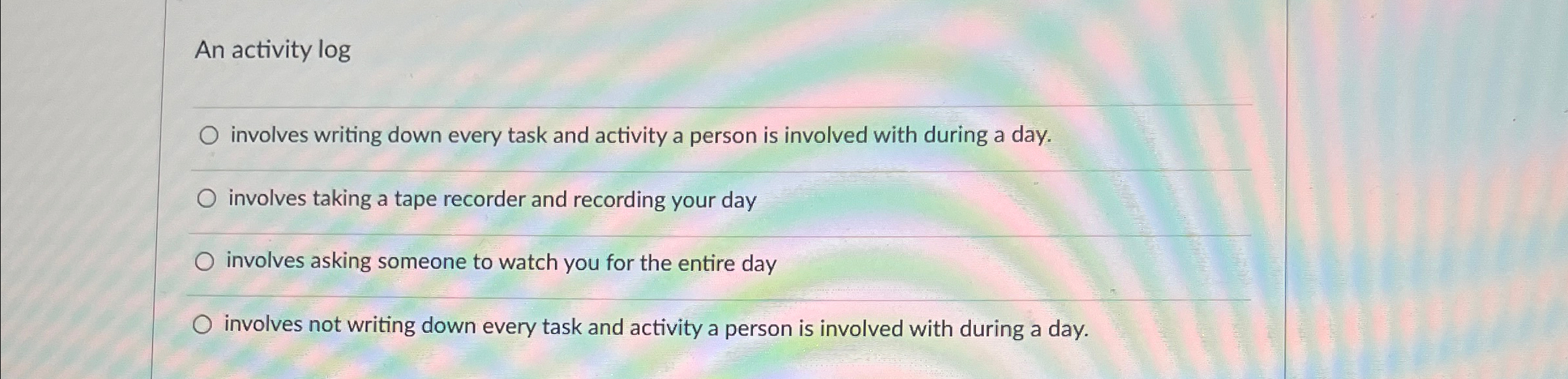  An activity log involves writing down every task and activity a