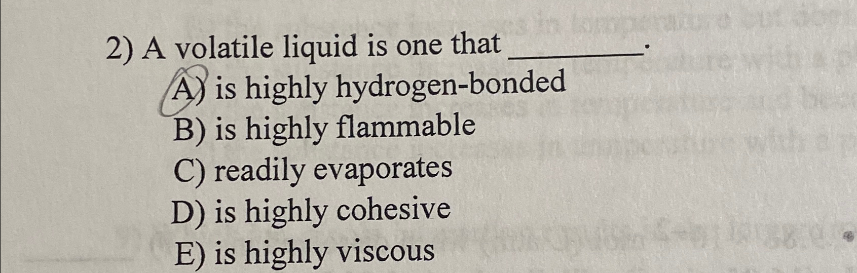  A volatile liquid is one that A) is highly hydrogen-bonded B)