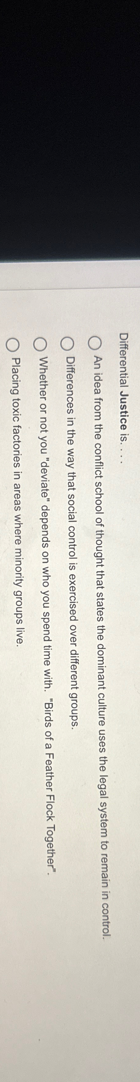  Differential Justice is.... An idea from the conflict school of thought