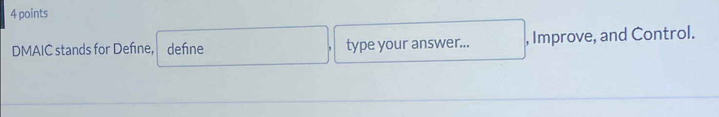  DMAIC stands for Define, , Improve, and Control. 