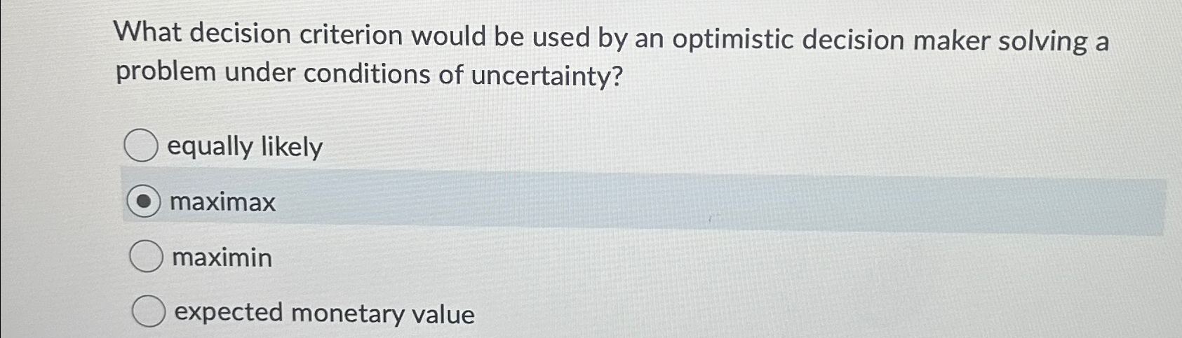  What decision criterion would be used by an optimistic decision maker