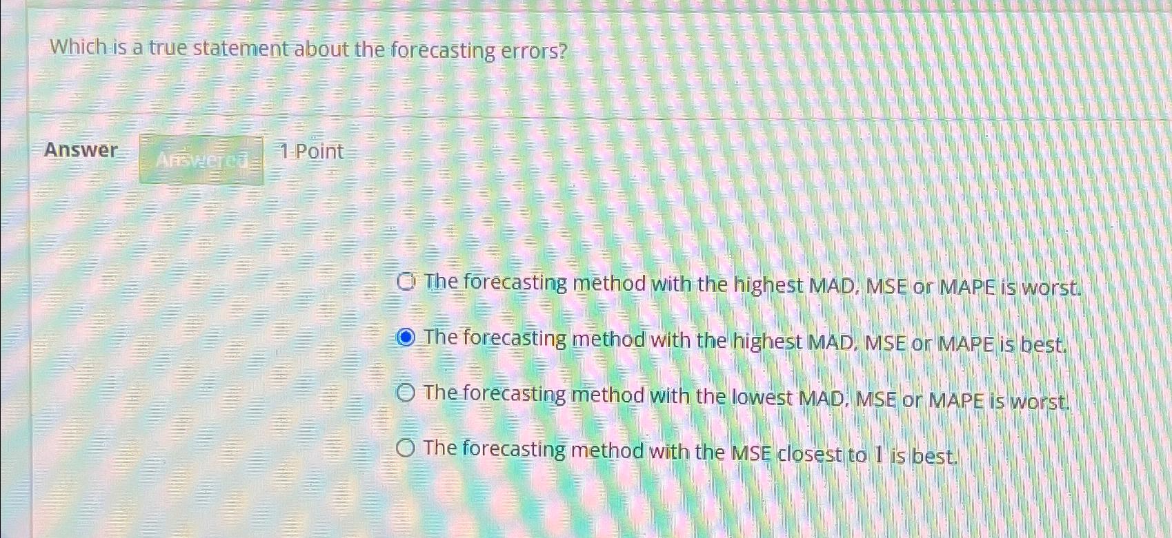  Which is a true statement about the forecasting errors? Answer 1