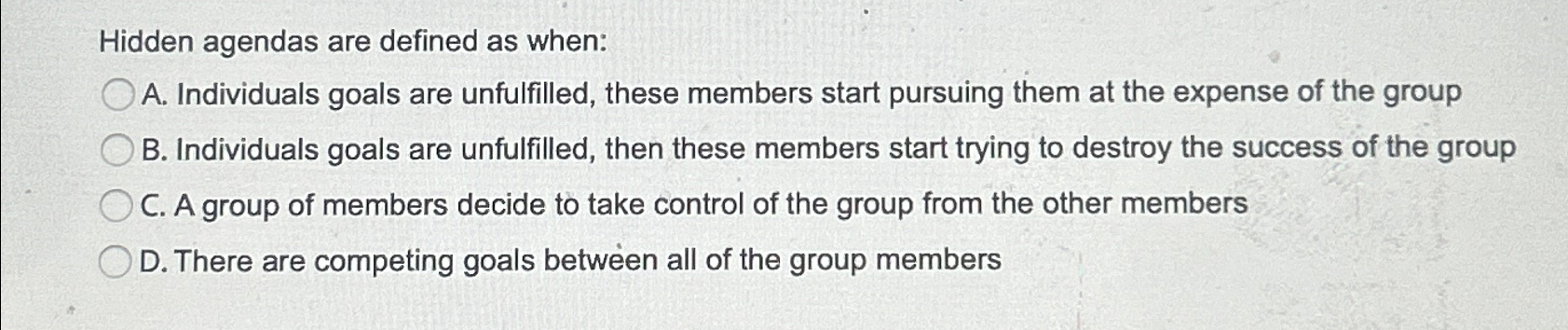  Hidden agendas are defined as when: A. Individuals goals are unfulfilled,
