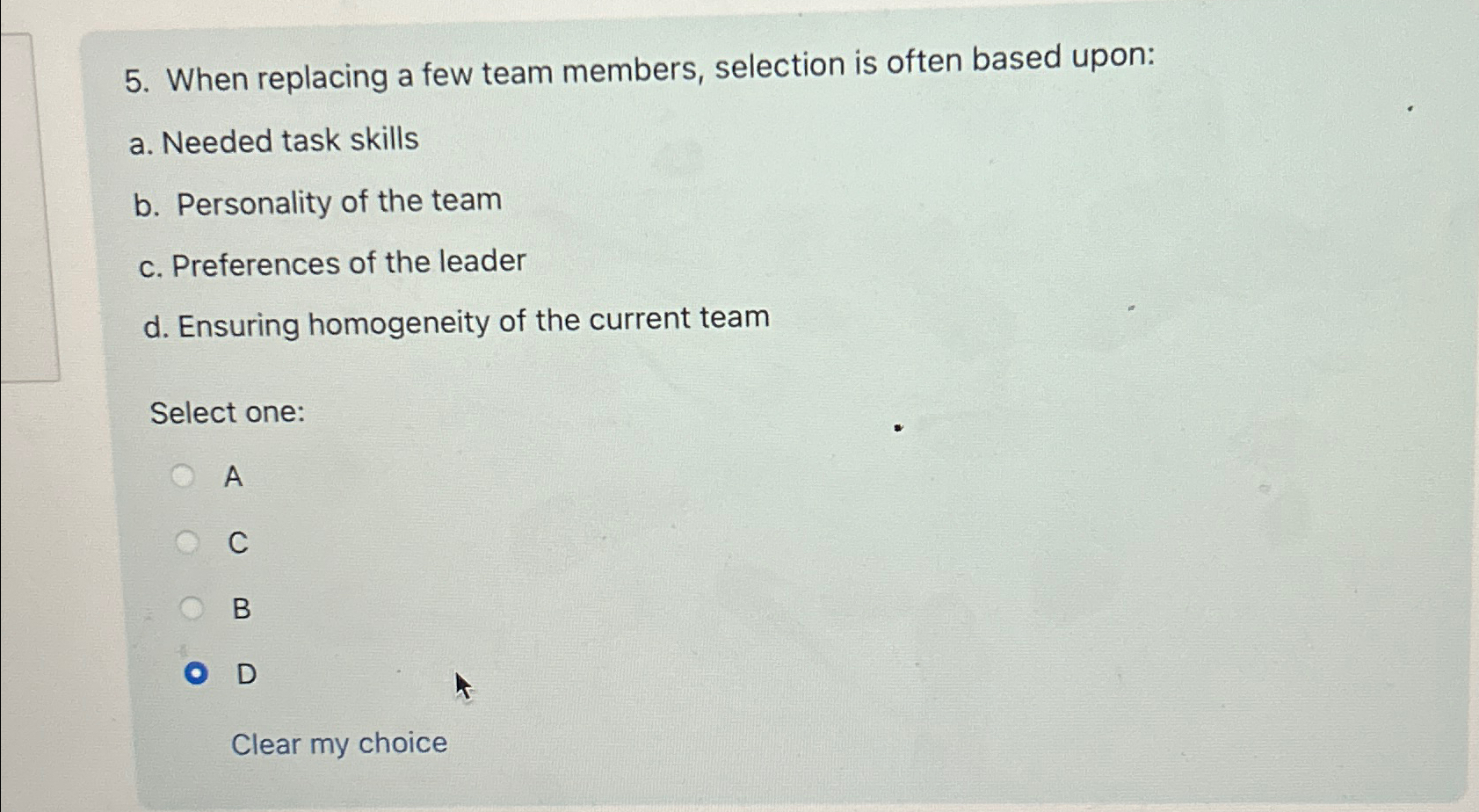  When replacing a few team members, selection is often based upon: