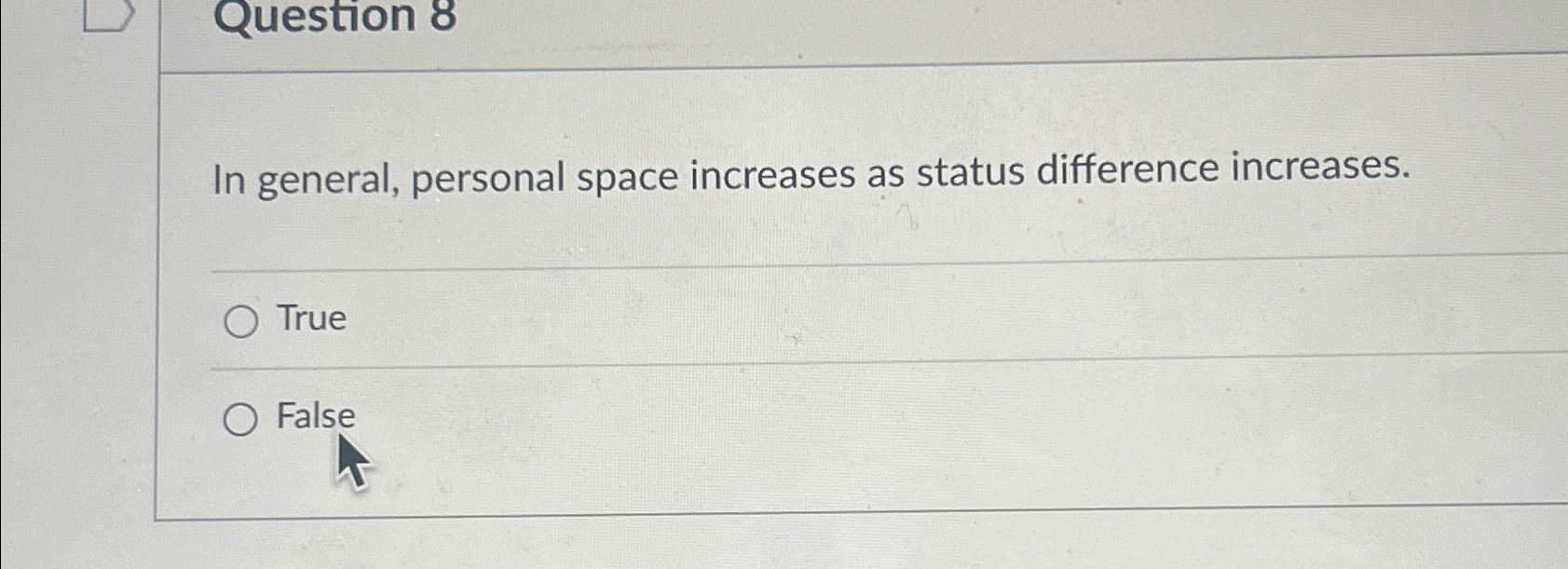  Question 8 In general, personal space increases as status difference increases.