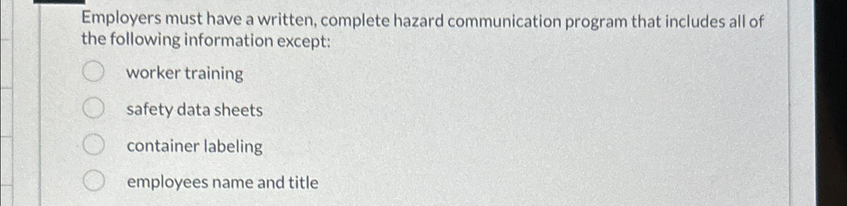  Employers must have a written, complete hazard communication program that includes