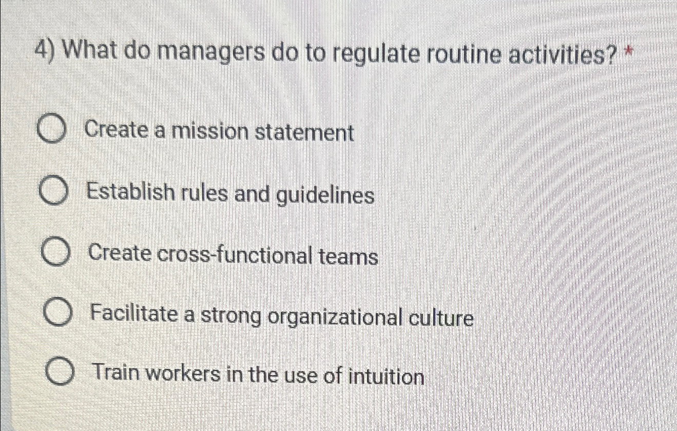  What do managers do to regulate routine activities? * Create a