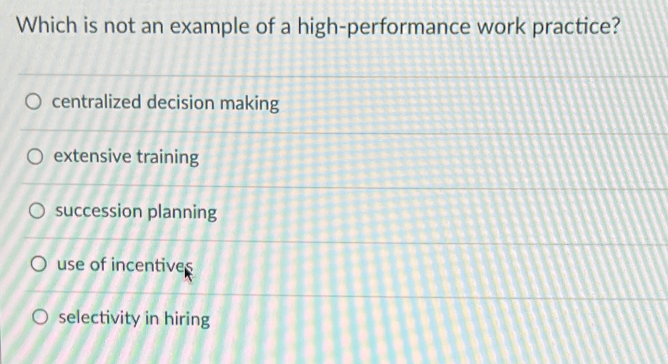  Which is not an example of a high-performance work practice? centralized