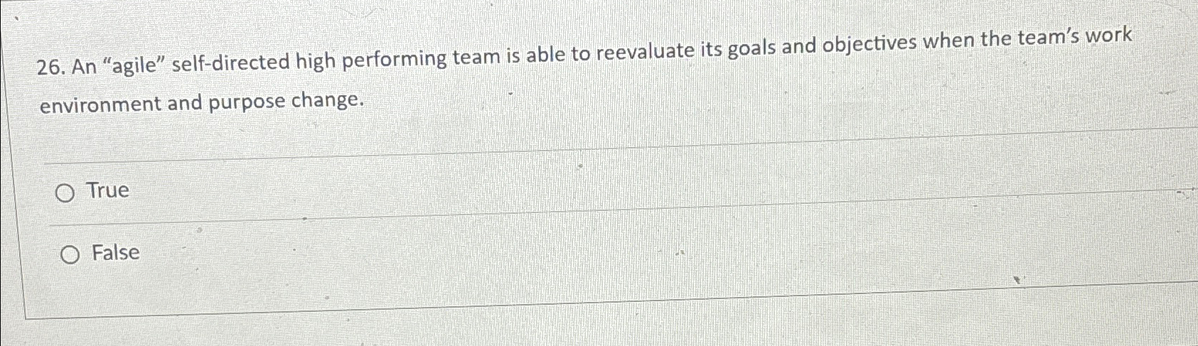  An "agile" self-directed high performing team is able to reevaluate its