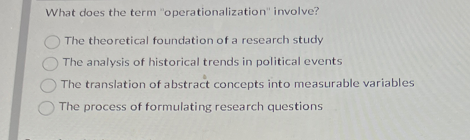  What does the term "operationalization" involve? The theoretical foundation of a