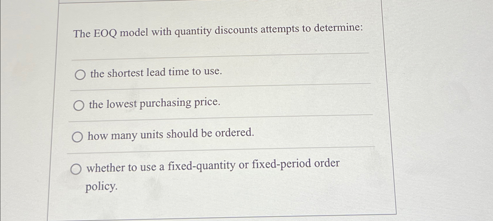  The EOQ model with quantity discounts attempts to determine: the shortest