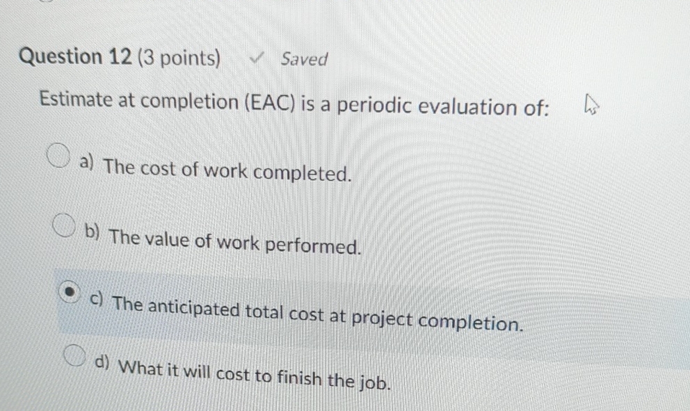  Question 12(3 points) Saved Estimate at completion (EAC) is a periodic