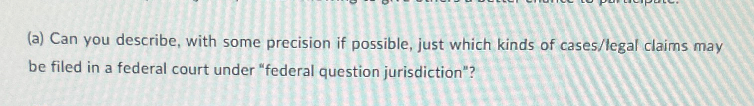  (a) Can you describe, with some precision if possible, just which