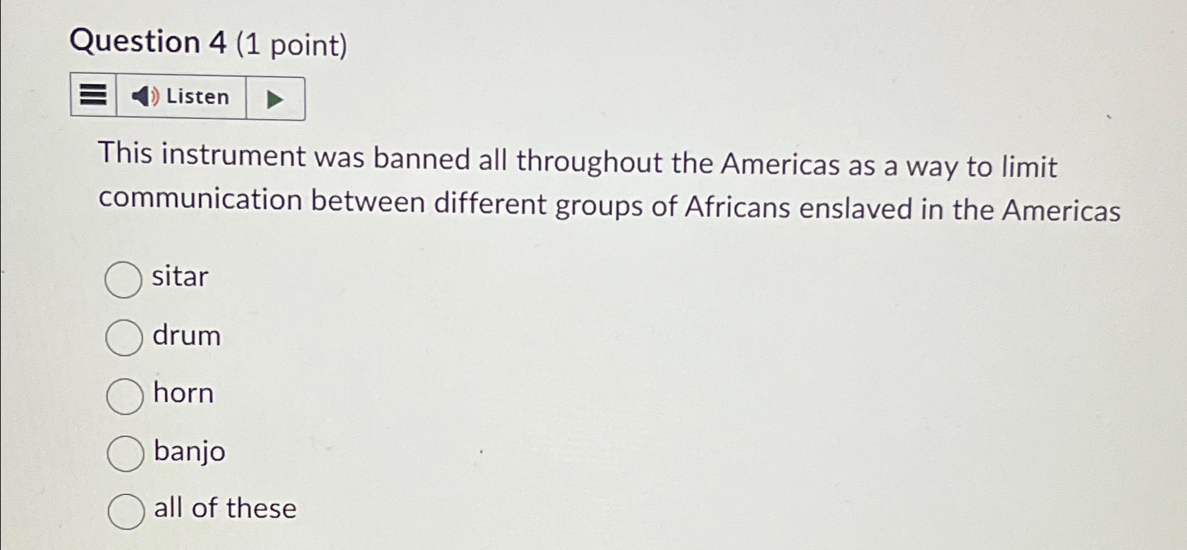  Question 4(1 point) Listen This instrument was banned all throughout the