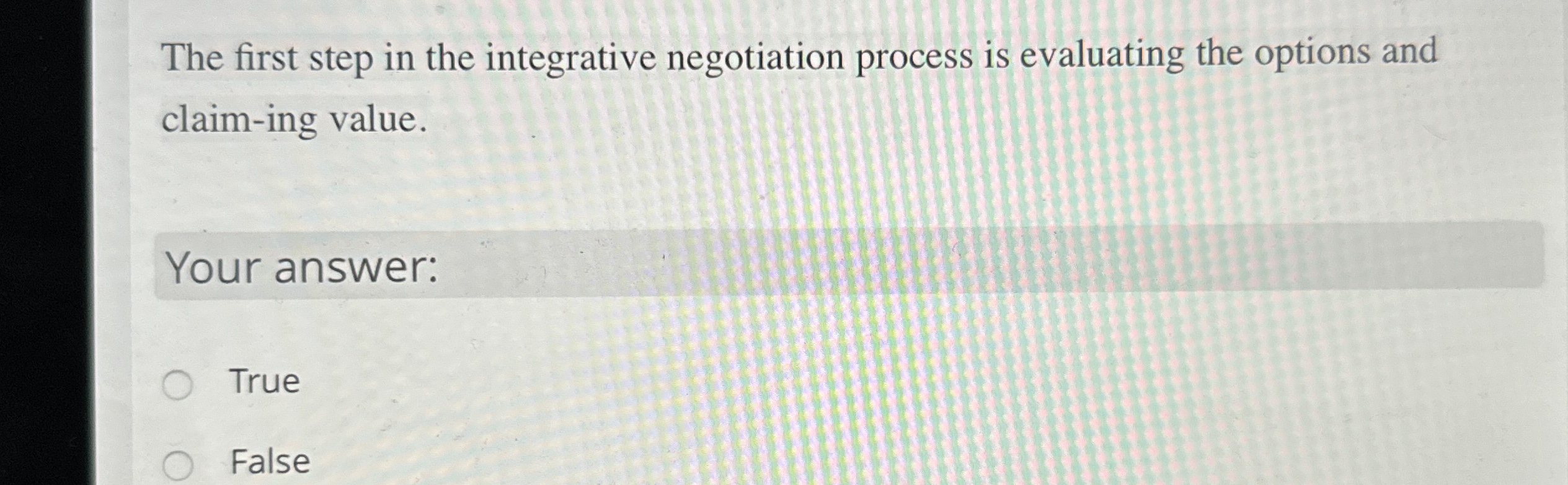  The first step in the integrative negotiation process is evaluating the