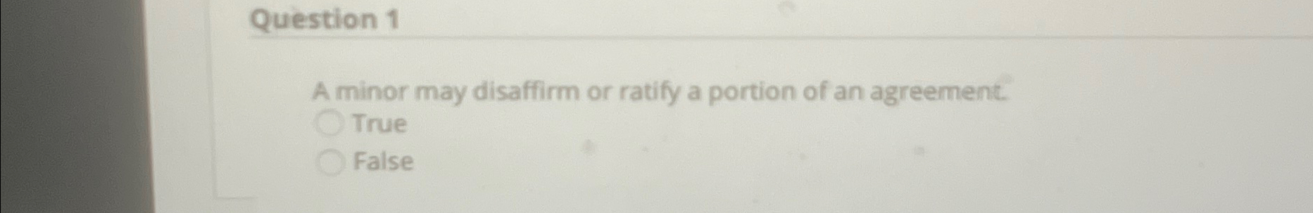  Question 1 A minor may disaffirm or ratify a portion of