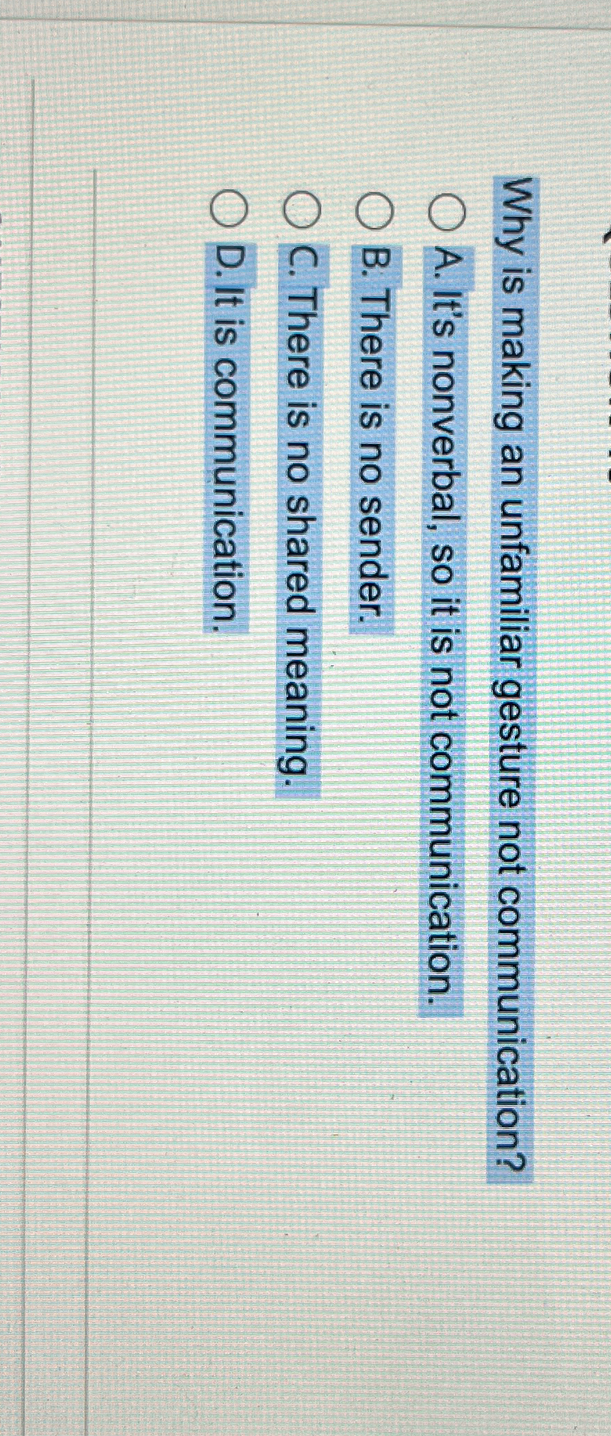  Why is making an unfamiliar gesture not communication? A. It's nonverbal,
