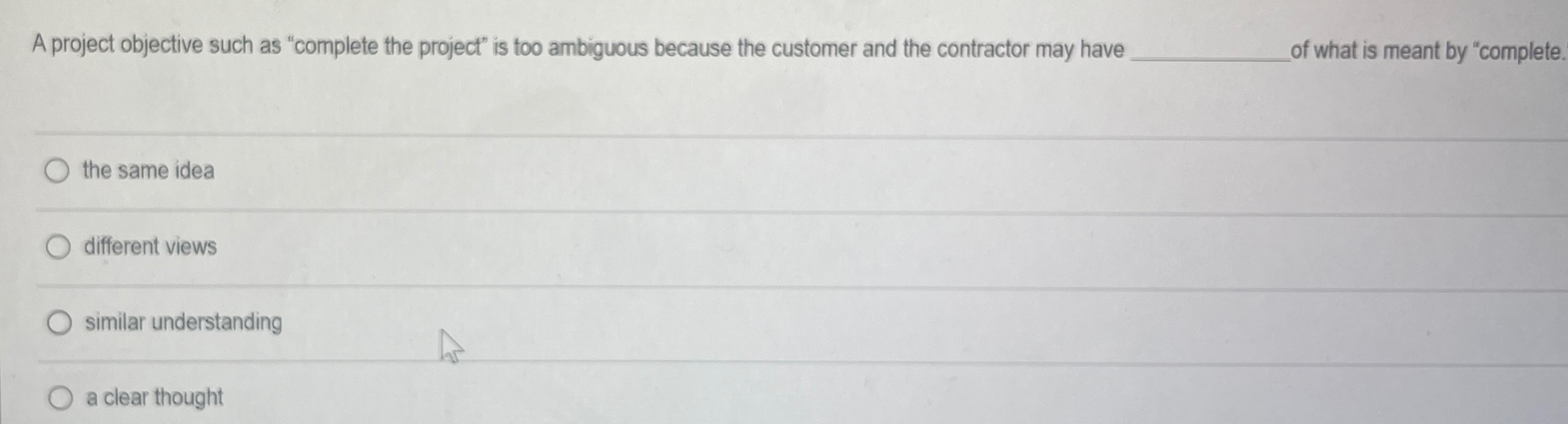 A project objective such as "complete the project" is too ambiguous