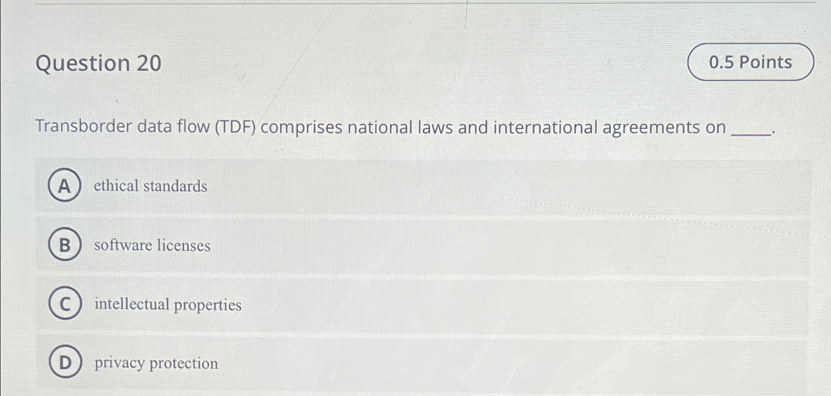  Question 20 Transborder data flow (TDF) comprises national laws and international