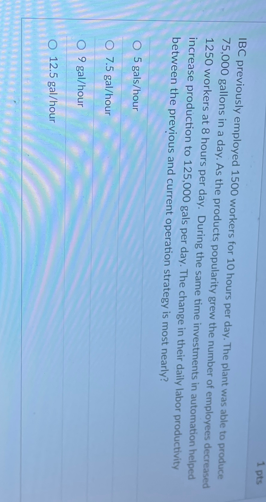  1 pts IBC previously employed 1500 workers for 10 hours per
