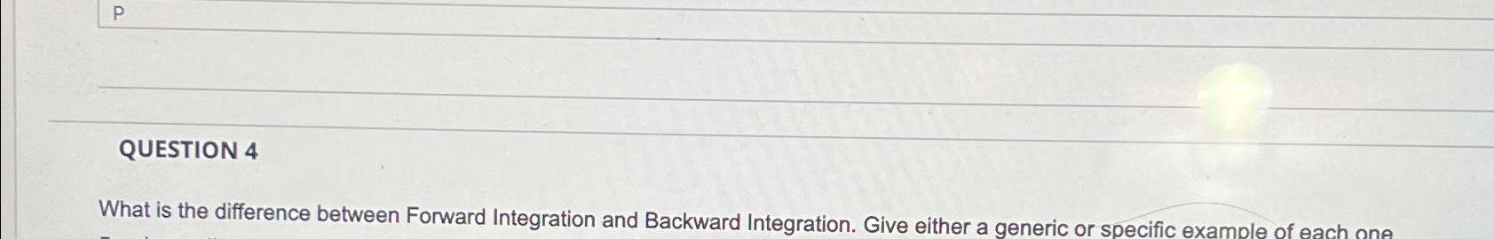 QUESTION 4 What is the difference between Forward Integration and Backward