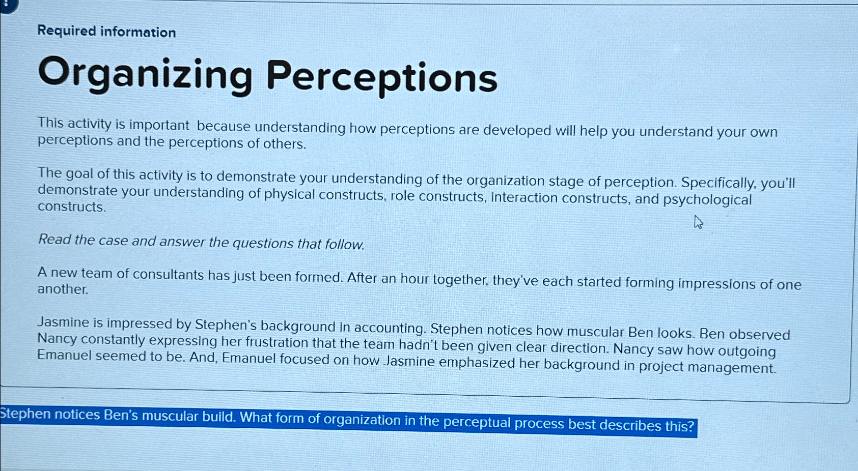  Required information Organizing Perceptions This activity is important because understanding how
