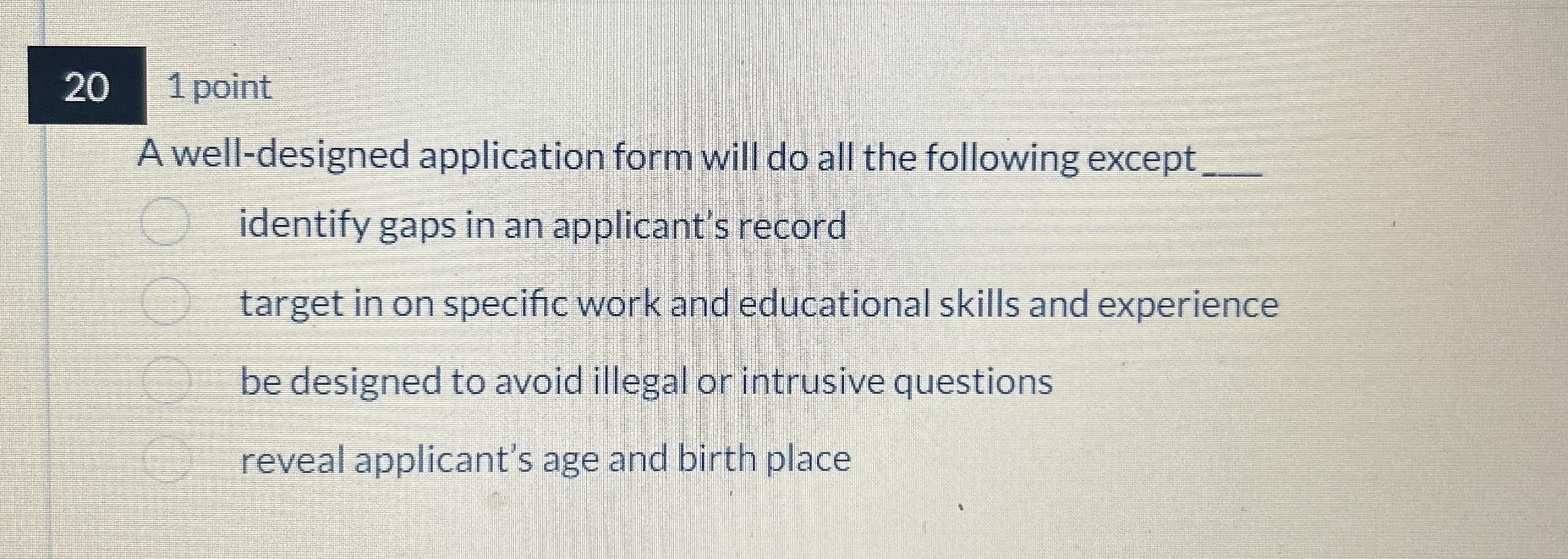  201 point A well-designed application form will do all the following