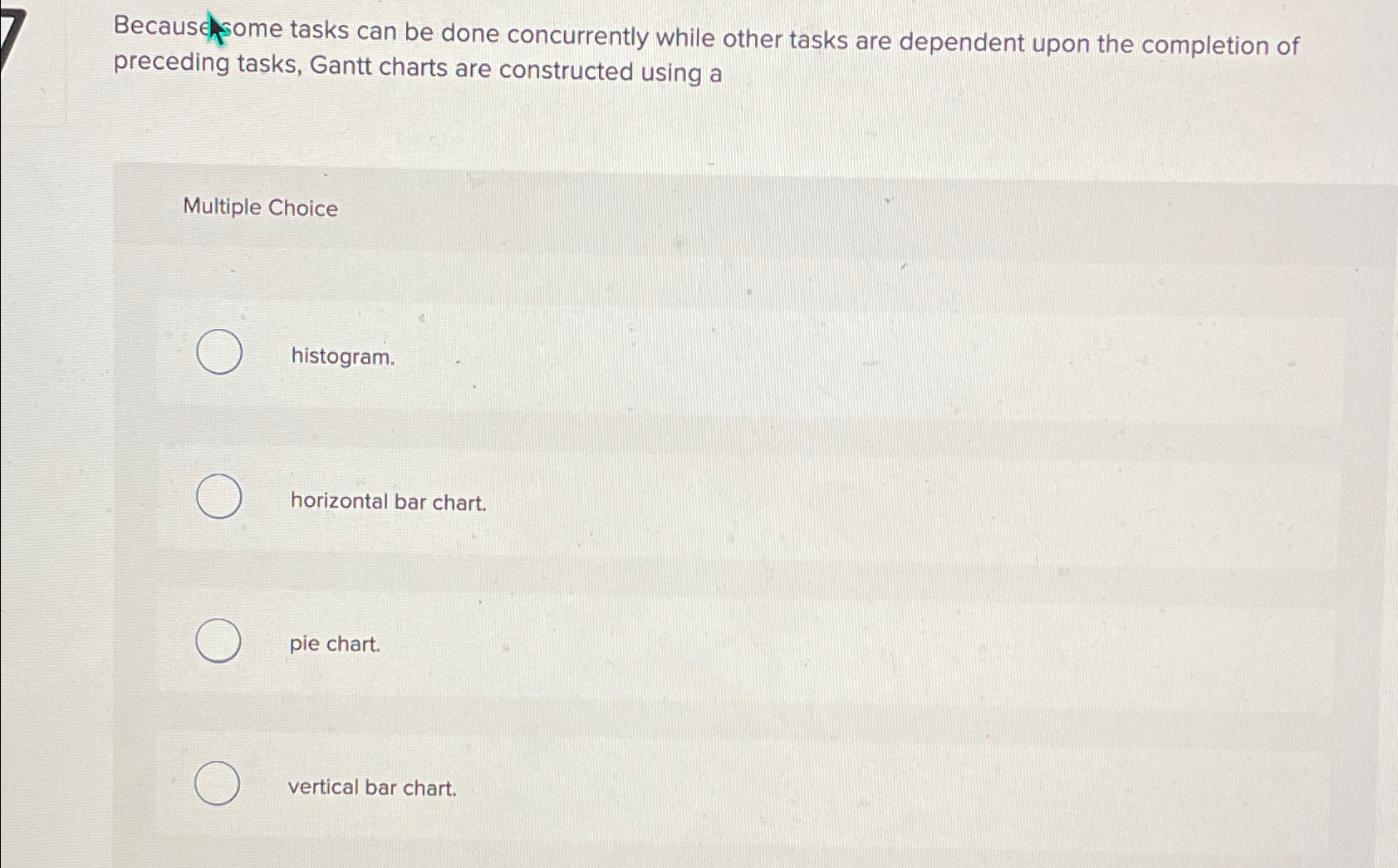  Because some tasks can be done concurrently while other tasks are