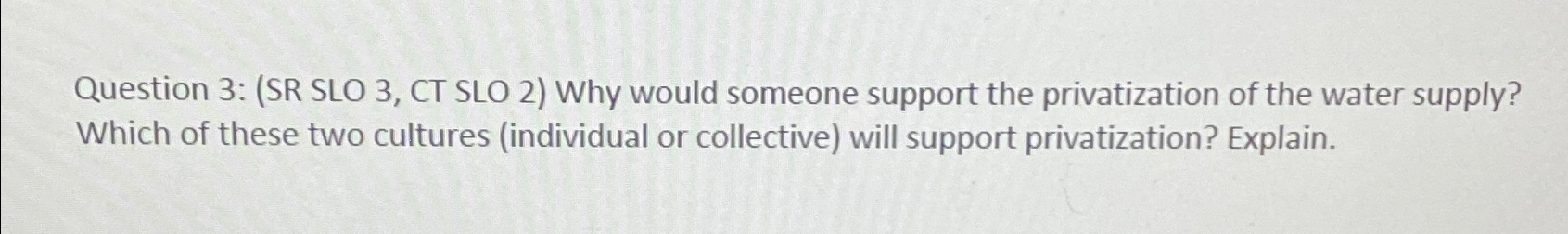  Question 3: (SR SLO 3, CT SLO 2) Why would someone
