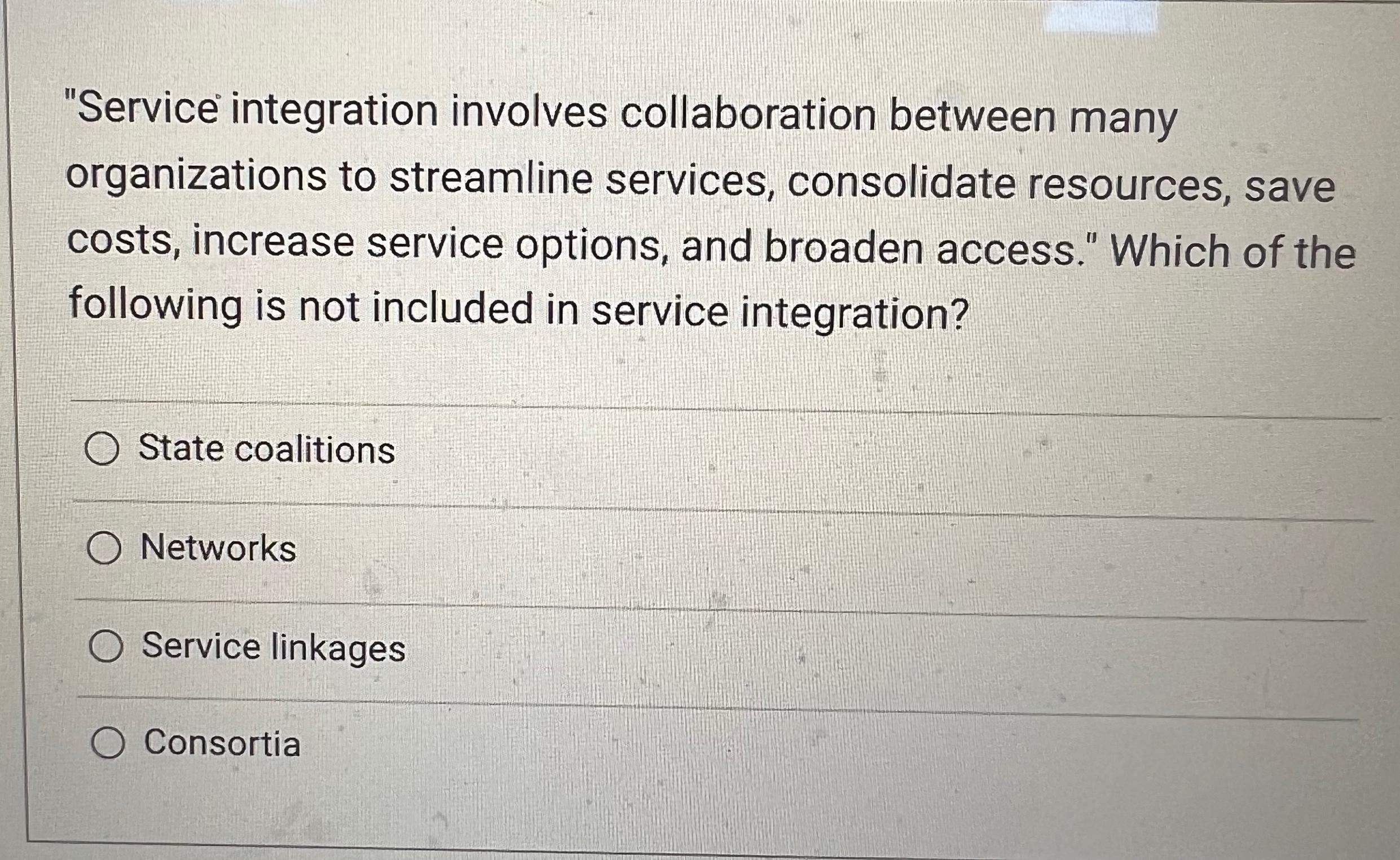  "Service integration involves collaboration between many organizations to streamline services, consolidate
