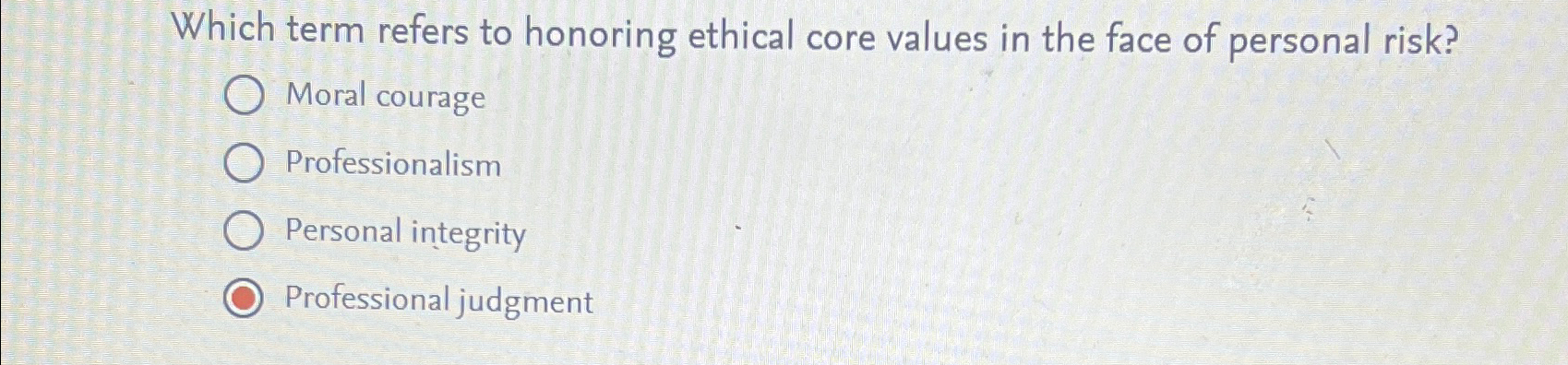  Which term refers to honoring ethical core values in the face