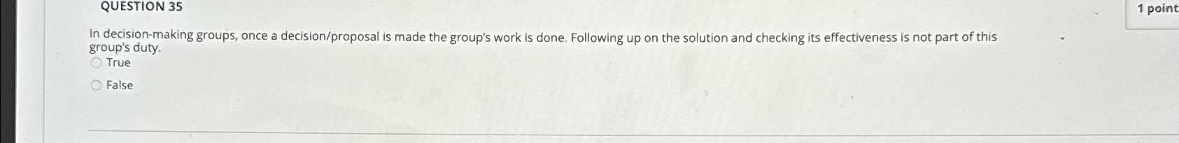  QUESTION 35 1 point In decision-making groups, once a decision/proposal is