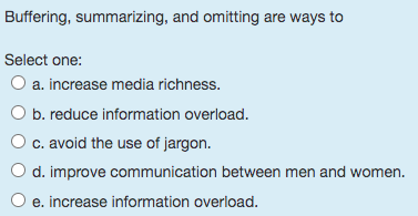  Buffering, summarizing, and omitting are ways to Select one: a. increase