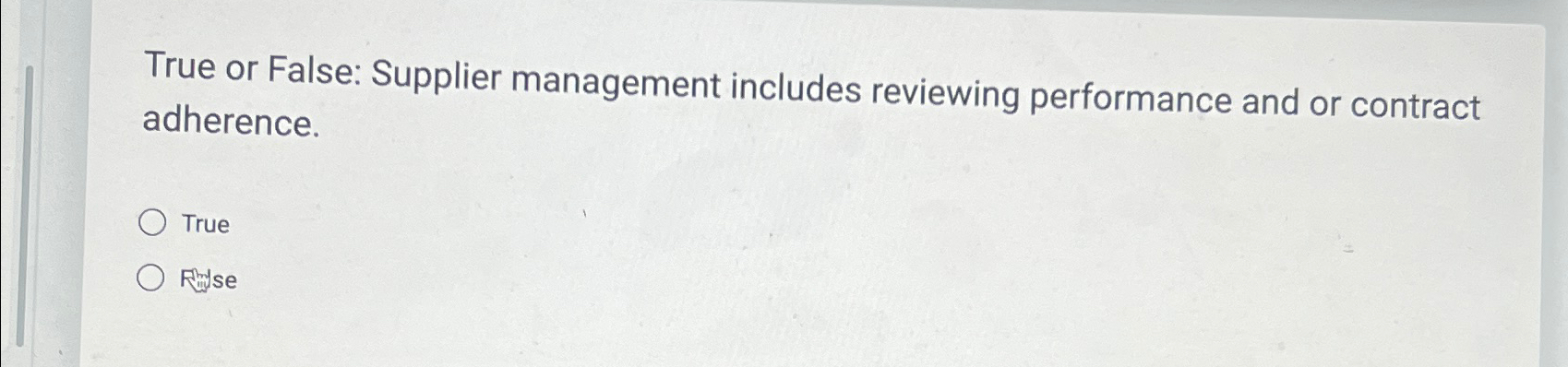  True or False: Supplier management includes reviewing performance and or contract