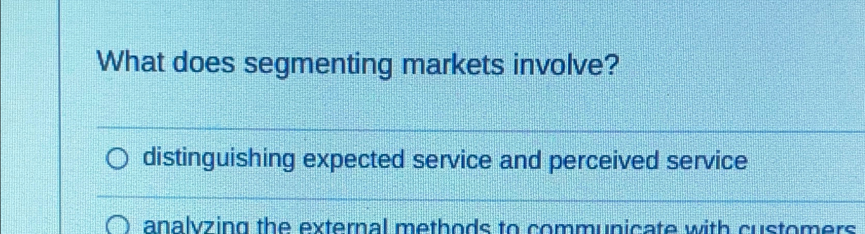  What does segmenting markets involve? distinguishing expected service and perceived service